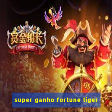 super ganho fortune tiger